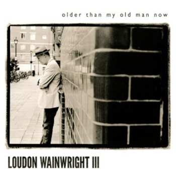 CD Loudon Wainwright III: Older Than My Old Man Now