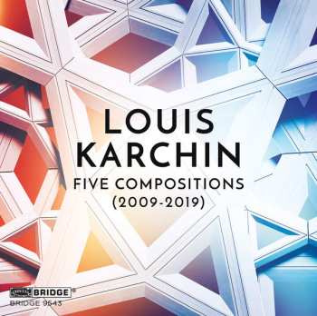 Album Louis Karchin: Five Compositions (2009-2019)