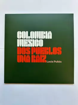 Lucia Pulido: Colombia Mexico Dos Pueblos Una Raiz