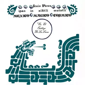 Luis Perez: Ipan In Xiktli Metzli, México Mágico Cósmico, En El Ombligo De La Luna.