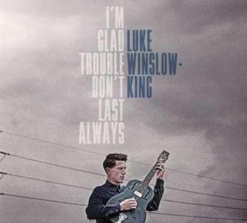 CD Luke Winslow-King: I'm Glad Trouble Don't Last Always