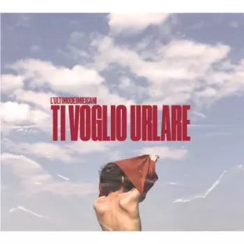 L'ultimodeimieicani: Ti voglio urlare