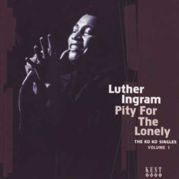 Album Luther Ingram: Pity For The Lonely - The Ko Ko Singles Vol 1