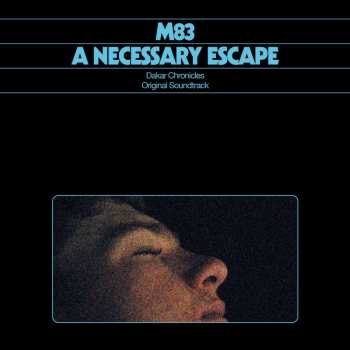 Album M83: A Necessary Escape (Dakar Chronicles Original Soundtrack)