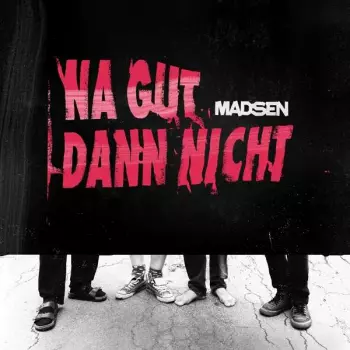 Madsen: Na Gut Dann Nicht