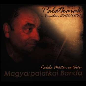 Album Magyarpalatka band: Palatkaiak A Fonóban 2002/2003: Kodoba Márton Emlékére