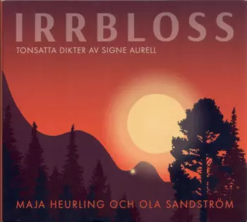 Irrbloss - Tonsatta dikter av Signe Aurell