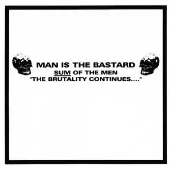 Album Man Is The Bastard: Sum Of The Men "The Brutality Continues...."