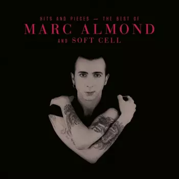 Soft Cell: Hits And Pieces - The Best Of Marc Almond And Soft Cell 