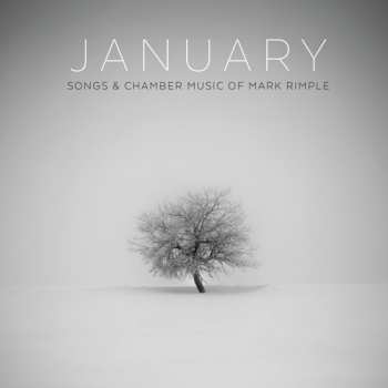 Album Mark Rimple: January (Songs & Chamber Music Of Mark Rimple)