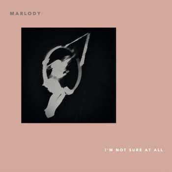 LP Marlody: I'm Not Sure At All