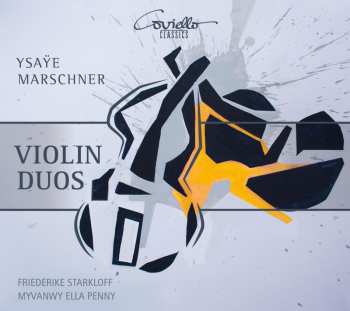 Album Marschner / Ysaye / Starkloff / Penny: Ysaye & Marschner: Violin Duos