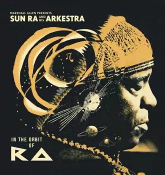 The Sun Ra Arkestra: In The Orbit Of Ra