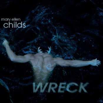 Album Mary Ellen Childs: Wreck