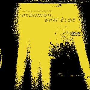 LP Mathias Schaffhäuser: Hedonism, What Else