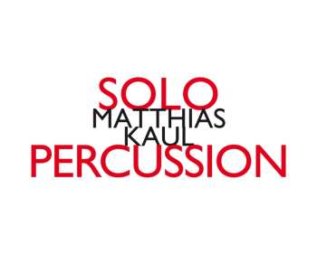 CD Matthias Kaul: Solopercussion LTD