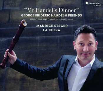Album La Cetra Barockorchester Basel: "Mr. Handel's Dinner": George Frideric Handel & Friends; Music For The Opera Intermissions
