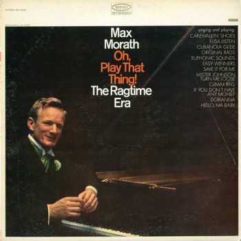 Album Max Morath: Oh, Play That Thing! The Ragtime Era