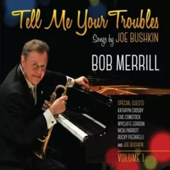 Merrill,bob: Tell Me Your Troubles: Songs By Joe Bushkin Vol. 1