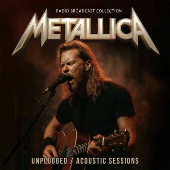 Album Metallica: Unplugged / Acoustic Sessions