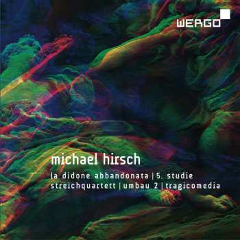 CD Michael Hirsch: La Didone Abbandonata I 5. Studie I Streichquartett I Umbau 2 I Tragicomedia
