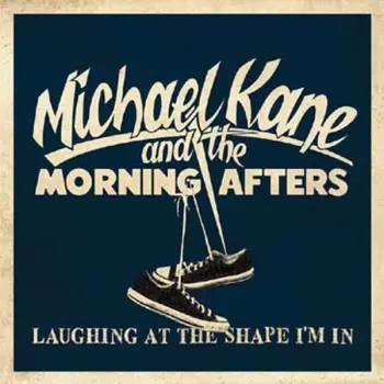 Michael Kane and the Morning Afters: Laughing At The Shape I'm In