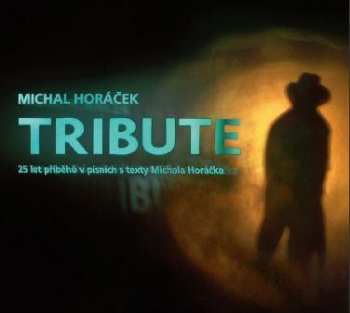 2CD Michal Horáček: Tribute (25 Let Příběhů V Písních S Texty Michala Horáčka)