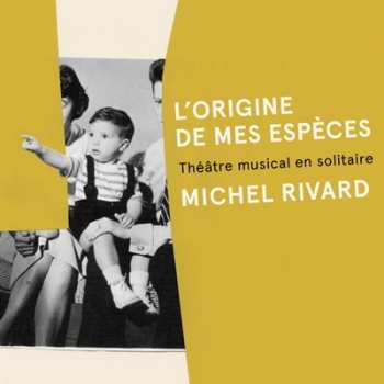 Album Michel Rivard: L'Origine De Mes Espèces - Théâtre Musical En Solitaire