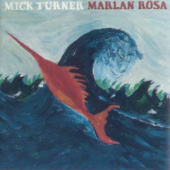 Album Mick Turner: Marlan Rosa