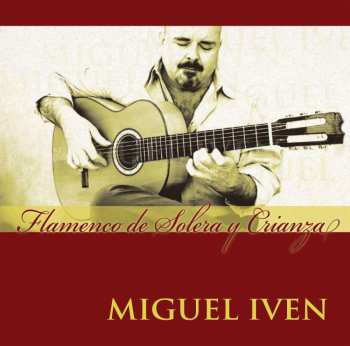 CD Miguel Iven: Flamenco De Solera Y Crianza