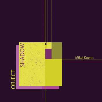 CD Mikel Kuehn: Object / Shadow