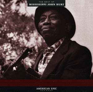 LP Mississippi John Hurt: American Epic: The Best Of Mississippi John Hurt