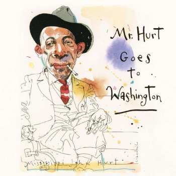 2CD Mississippi John Hurt: Mr. Hurt Goes To Washington DIGI