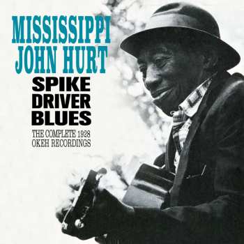 CD Mississippi John Hurt: Spike Driver Blues - The Complete 1928 Okeh Recordings