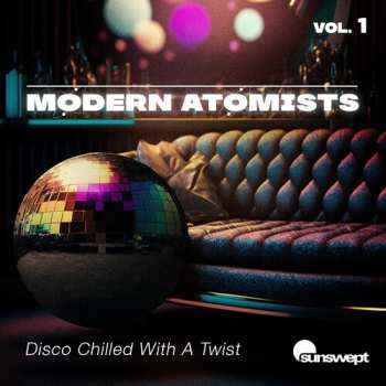 Album Modern Atomists: Disco Chilled With A Twist, Vol. 1
