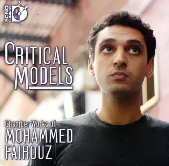 Critical Models (Chamber Works Of Mohammed Fairouz)
