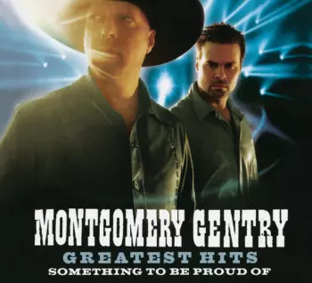 Montgomery Gentry: Something To Be Proud Of The Best Of 1999-2005