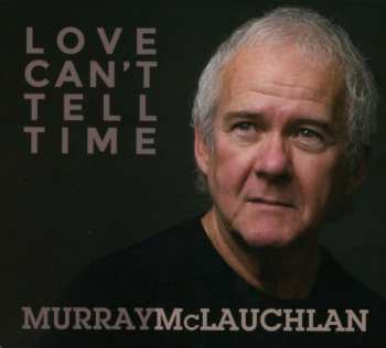 Album Murray McLauchlan: Love Can't Tell Time