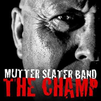 CD Mutter Slater: The Champ