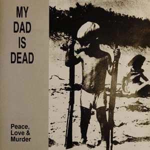 LP My Dad Is Dead: Peace, Love & Murder