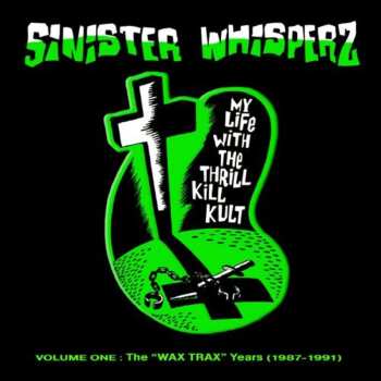 CD My Life With The Thrill Kill Kult: Sinister Whisperz: The 'Wax Trax' Years (1987-1991)
