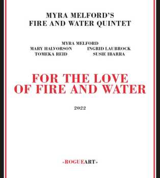 CD Myra Melford's Fire And Water Quintet: For The Love Of Fire And Water