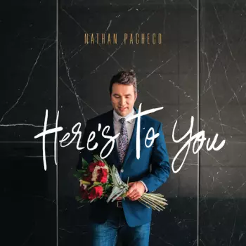 Nathan Pacheco: Here's To You