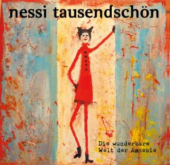 Album Nessi Tausendschön: Die Wunderbare Welt Der Amnesie