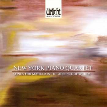 Album New York Piano Quartet: Songs For Mahler In The Absence Of Words