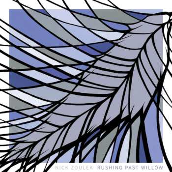 Album Nick Zoulek: Rushing Past Willow