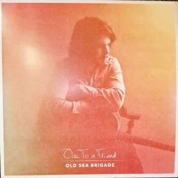 LP Old Sea Brigade: Ode To A Friend