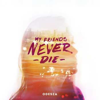 LP ODESZA: My Friends Never Die