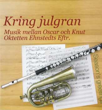 CD Oktetten Ehnstedts Eftr.: Kring Julgran - Musik Mellan Oscar Och Knut (Season's Greetings)
