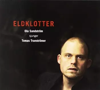 Eldklotter - Ola Sandström sjunger Tomas Tranströmer